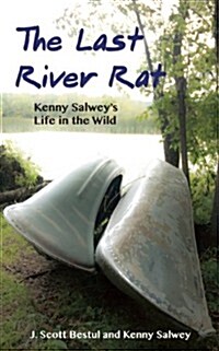 The Last River Rat: Kenny Salweys Life in the Wild (Paperback)