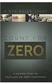 Count for Zero: A Six-Week Study on Fulfilling the Great Commission: A DVD-Based Study [With DVD] (Paperback)