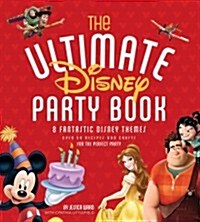 The Ultimate Disney Party Book: 8 Fantastic Disney Themes, Over 65 Recipes and Crafts for the Perfect Party (Paperback)
