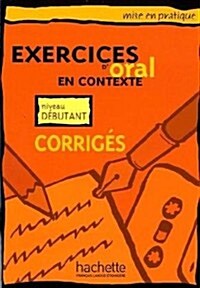 Mise En Pratique. Exercices DOral En Contexte - Debutant Answer Key (Paperback)