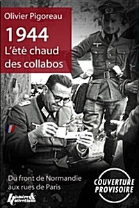 1944, LEte Chaud Des Collabos: Du Front de Normandie Aux Rue de Paris (Paperback)