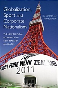 Globalization, Sport and Corporate Nationalism: The New Cultural Economy of the New Zealand All Blacks (Paperback, Revised)