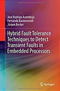 Hybrid Fault Tolerance Techniques to Detect Transient Faults in Embedded Processors (Hardcover)