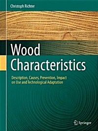 Wood Characteristics: Description, Causes, Prevention, Impact on Use and Technological Adaptation (Hardcover, 2015. Corr. 2nd)