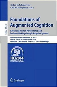 Foundations of Augmented Cognition. Advancing Human Performance and Decision-Making Through Adaptive Systems: 8th International Conference, AC 2014, H (Paperback, 2014)