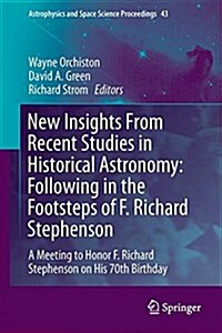 New Insights from Recent Studies in Historical Astronomy: Following in the Footsteps of F. Richard Stephenson: A Meeting to Honor F. Richard Stephenso (Hardcover, 2015)