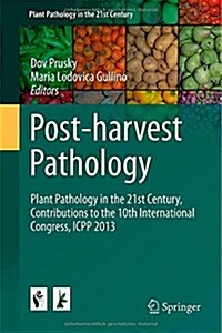 Post-Harvest Pathology: Plant Pathology in the 21st Century, Contributions to the 10th International Congress, Icpp 2013 (Hardcover, 2014)