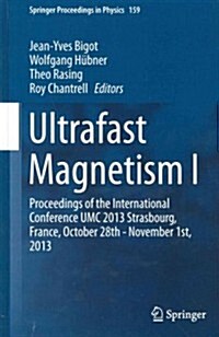 Ultrafast Magnetism I: Proceedings of the International Conference Umc 2013 Strasbourg, France, October 28th - November 1st, 2013 (Hardcover, 2015)