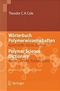 W?terbuch Polymerwissenschaften/Polymer Science Dictionary: Kunststoffe, Harze, Gummi/Plastics, Resins, Rubber, Gums, Deutsch-Englisch/English-German (Hardcover, 2006)