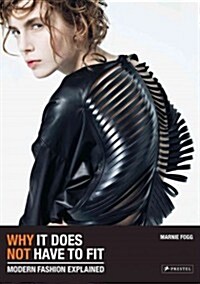 Why It Does Not Have to Fit: Modern Fashion Explained (Paperback)