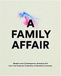A Family Affair: Modern and Contemporary American Art from the Anderson Collection at Stanford University (Hardcover)