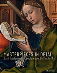 Masterpieces in Detail: Early Netherlandish Art from Van Eyck to Bosch (Hardcover)