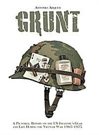 Grunt: A Pictorial Report on the US Infatrys Gear and Life During the Vietnam War 1965-1975 (Hardcover)