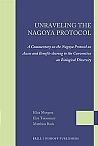 Unraveling the Nagoya Protocol: A Commentary on the Nagoya Protocol on Access and Benefit-Sharing to the Convention on Biological Diversity (Paperback)