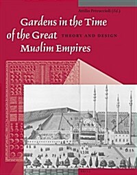 Gardens in the Time of the Great Muslim Empires: Theory and Design (Paperback)