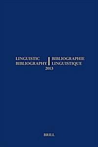 Linguistic Bibliography for the Year 2013 / / Bibliographie Linguistique de lAnn? 2013: And Supplement for Previous Years / Et Complement Des Ann?s (Hardcover)