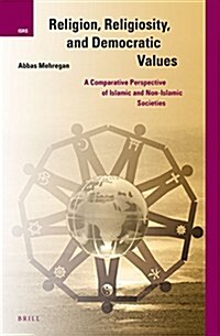 Religion, Religiosity, and Democratic Values: A Comparative Perspective of Islamic and Non-Islamic Societies (Hardcover, XVI, 312 Pp, In)
