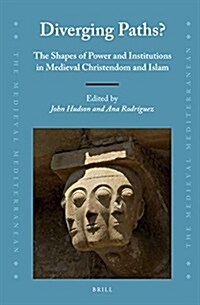 Diverging Paths?: The Shapes of Power and Institutions in Medieval Christendom and Islam (Hardcover)