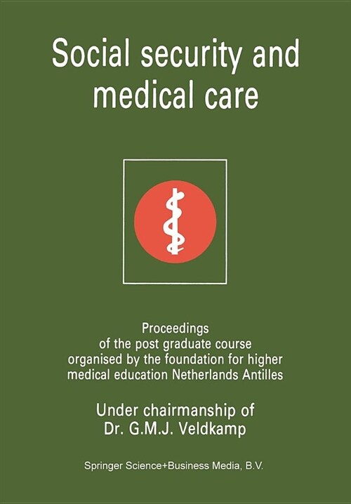 Social Security and Medical Care: Proceedings of the Post Graduate Course Organised by the Foundation for Higher Medical Education Netherlands Antille (Paperback, 1977)