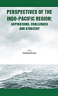 Perspectives of the Indo-Pacific Region: Aspirations, Challenges and Strategy (Hardcover)