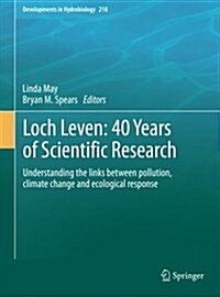 Loch Leven: 40 Years of Scientific Research: Understanding the Links Between Pollution, Climate Change and Ecological Response (Paperback, 2012)