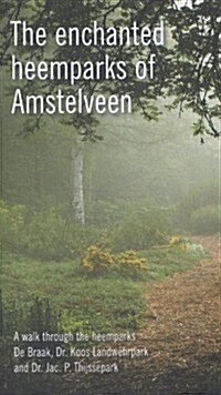 The Enchanted Heemparks of Amstelveen: A Walk Through the Heemparks de Braak, Dr. Koos Landwehrpark and Dr. Jac. P. Thijssepark (Paperback)