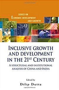 Inclusive Growth and Development in the 21st Century: A Structural and Institutional Analysis of China and India (Hardcover)