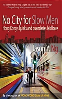 No City for Slow Men : Hong Kongs Quirks & Quandaries Laid Bare (Paperback)