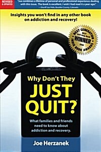 Why Dont They Just Quit?: : What Families and Friends Need to Know about Addiction and Recovery. (Paperback)