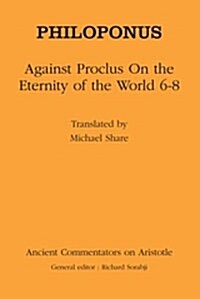 Against Proclus On the Eternity of the World 6-8 (Hardcover)