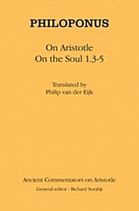 Philoponus on Aristotle on the Soul 1.3-5 (Hardcover)