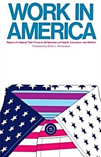 Work in America: Report of a Special Task Force to the U.S. Department of Health, Education, and Welfare (Paperback)