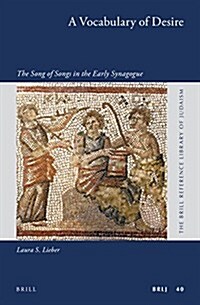 A Vocabulary of Desire: The Song of Songs in the Early Synagogue (Hardcover)