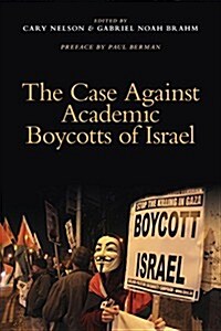 The Case Against Academic Boycotts of Israel (Paperback)