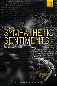 Sympathetic Sentiments : Affect, Emotion and Spectacle in the Modern World (Hardcover)