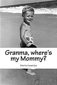 Granma, Wheres My Mommy?: A Counseling Tool for Adults to Help a Child Understand the Actions of a Parent Affected by Drug Addictions. (Paperback)