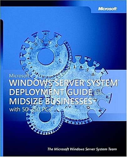 Microsoft Windows Server Systemtm Deployment Guide for Midsize Businesses (Paperback)