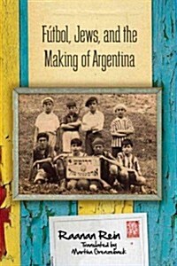 F?bol, Jews, and the Making of Argentina (Hardcover)