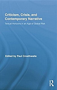 Criticism, Crisis, and Contemporary Narrative : Textual Horizons in an Age of Global Risk (Paperback)