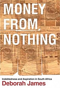 Money from Nothing: Indebtedness and Aspiration in South Africa (Hardcover)