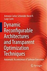 Dynamic Reconfigurable Architectures and Transparent Optimization Techniques: Automatic Acceleration of Software Execution (Hardcover, 2010)