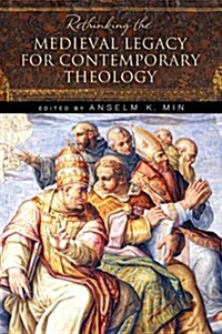 Rethinking the Medieval Legacy for Contemporary Theology (Paperback)