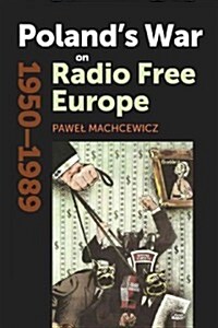 Polands War on Radio Free Europe, 1950-1989 (Hardcover)