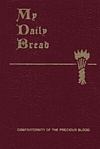 My Daily Bread: A Summary of the Spiritual Life: Simplified and Arranged for Daily Reading, Reflection and Prayer (Imitation Leather)