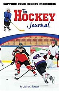 The Hockey Journal: Capture Your Hockey Memories (Paperback)