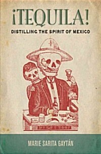 좹equila!: Distilling the Spirit of Mexico (Hardcover)