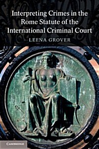 Interpreting Crimes in the Rome Statute of the International Criminal Court (Hardcover)