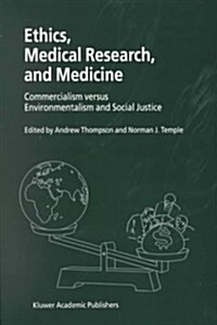 Ethics, Medical Research, and Medicine: Commercialism Versus Environmentalism and Social Justice (Paperback, Softcover Repri)
