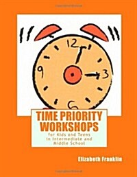 Time Priority Workshops: For Kids and Teens (Paperback)