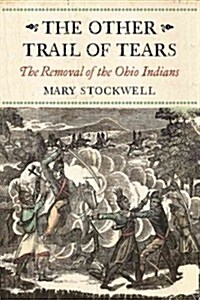 The Other Trail of Tears: The Removal of the Ohio Tribes (Hardcover)